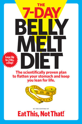 The 7day Belly Melt Diet The Scientifically Proven Plan To Flatten Your Stomach And Keep You Lean For Life The Editors Of Eat This