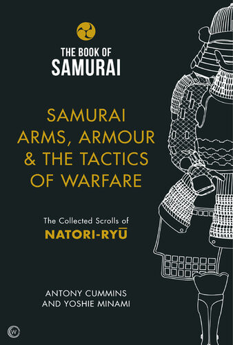 Samurai Arms Armour The Tactics Of Warfare Thecollected Scrollsofnatoriryu Antony Cummins Yoshie Minami
