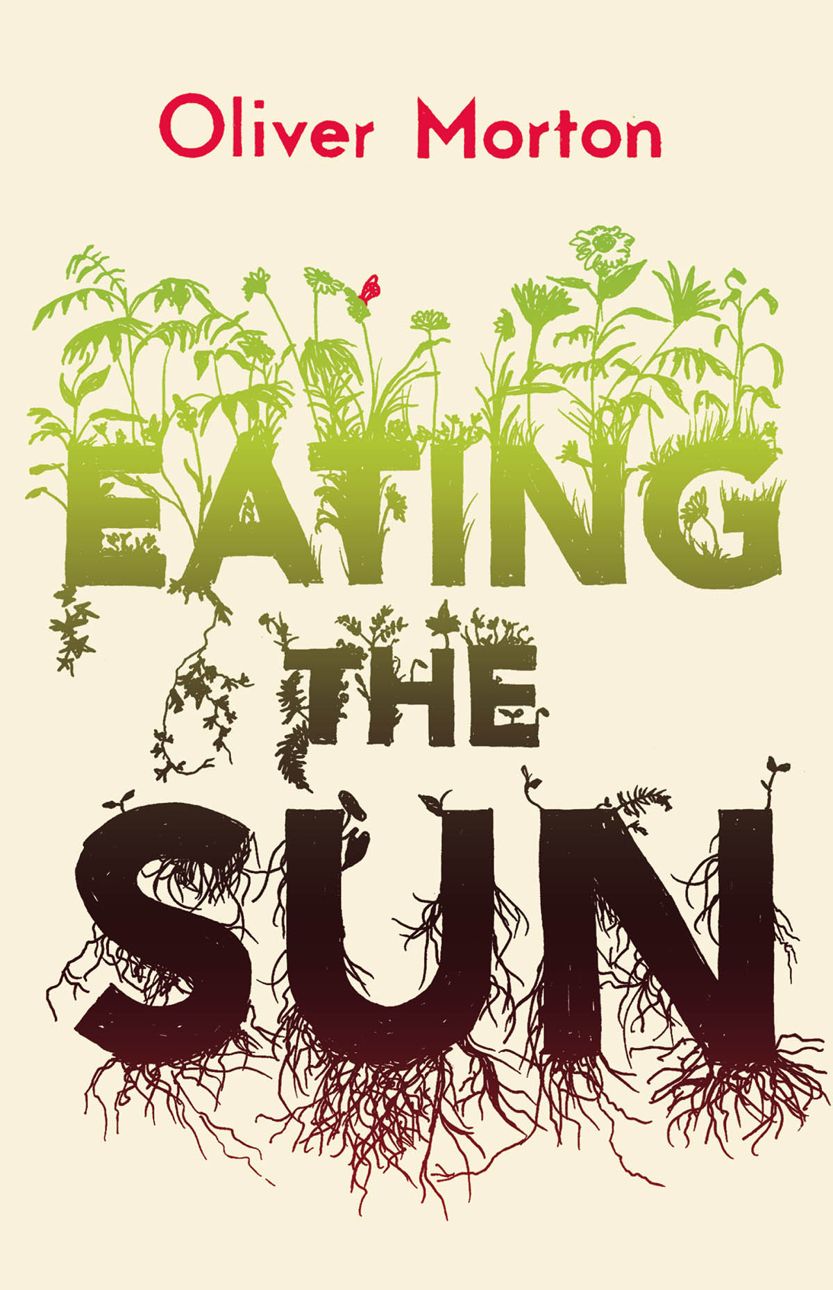 Eating The Sun How Plants Power The Planet Oliver Morton