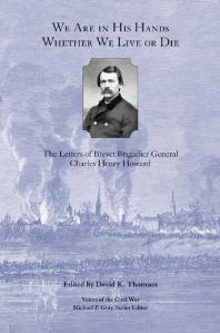 We Are In His Hands Whether We Live Or Die The Letters Of Brevet Brigadier General Charles Henry Howard 1st Edition David K Thomson