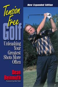 Tension Free Golf Unleashing Your Greatest Shots More Often Dean Reinmuth Bob Toski