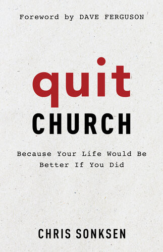 Quit Church Because Your Life Would Be Better If You Did Chris Sonksen