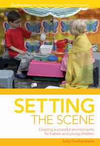 Setting The Scene Creating Successful Environments For Babies And Young Children 1st Edition Sally Featherstone Elaine Massey Sam Goodman