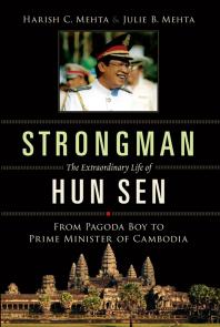 Strongman The Extraordinary Life Of Hun Sen 1st Edition Harish C Mehta Julie B Mehta