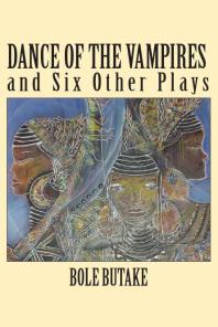Dance Of The Vampires And Six Other Plays 1st Edition Bole Butake