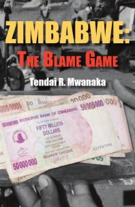 Zimbabwe The Blame Game The Blame Game 1st Edition R Mwanaka