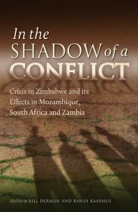 In The Shadow Of A Conflict Crisis In Zimbabwe And Its Effects In Mozambique South Africa And Zambia 1st Edition Bill Derman Randi Kaarhus