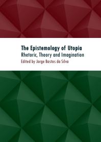 The Epistemology Of Utopia Rhetoric Theory And Imagination 1st Edition Jorge Bastos Da Silva Jorge Bastos Da Silva