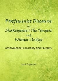 Postfeminist Discourse In Shakespeares The Tempest And Warners Indigo Ambivalence Liminality And Plurality 1st Edition Natali Boosyan