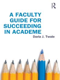 A Faculty Guide For Succeeding In Academe Darla J Twale