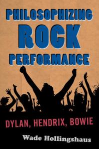 Philosophizing Rock Performance Dylan Hendrix Bowie Wade Hollingshaus