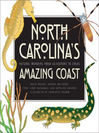 North Carolinas Amazing Coast Natural Wonders From Alligators To Zoeas 1st Edition David Bryant George D Davidson Terri Kirby Hathaway Kathleen Angione Charlotte Ingram