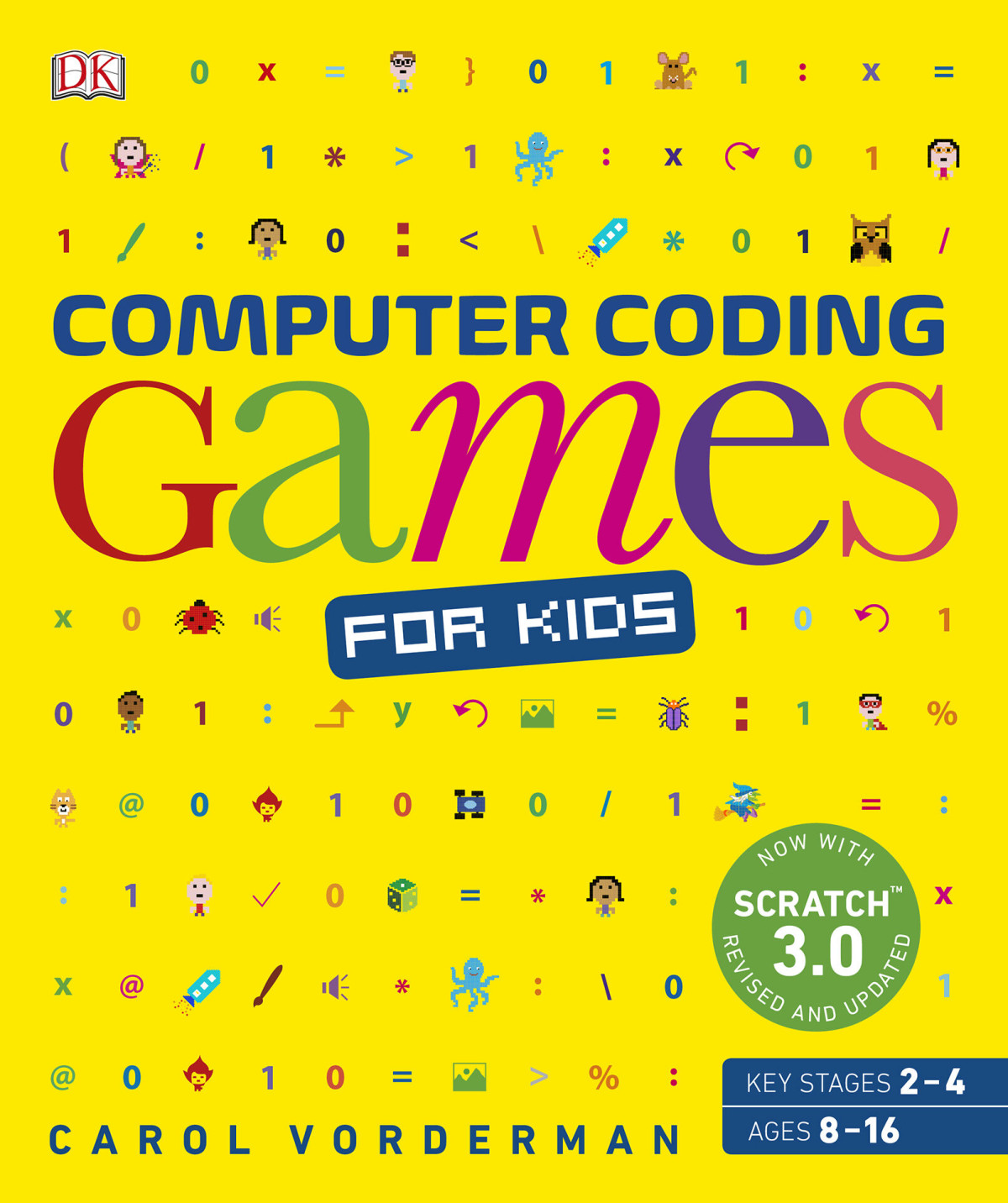 Computer Coding Games For Kids A Unique Stepbystep Visual Guide From Binary Code To Building Games Carol Vorderman