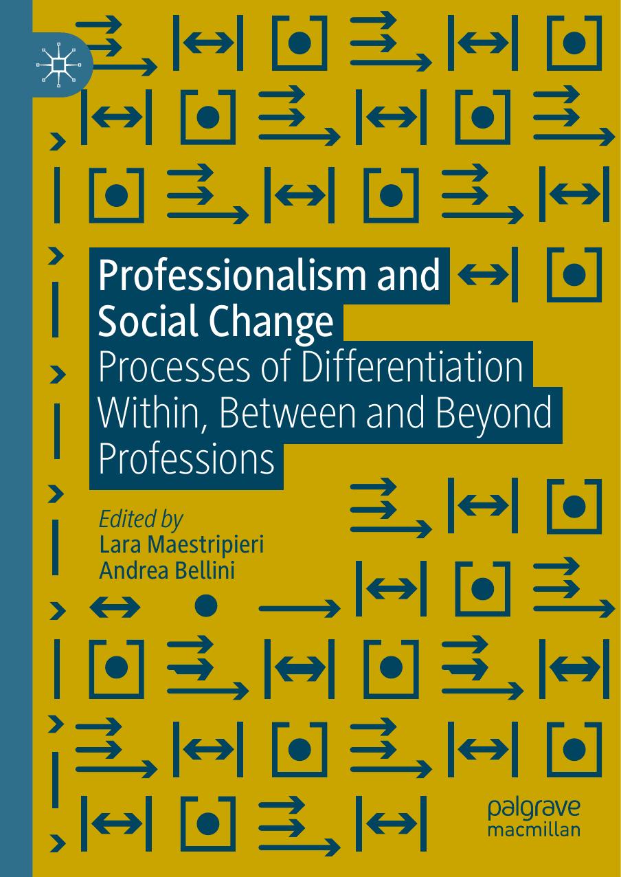Professionalism And Social Change Processes Of Differentiation Within Between And Beyond Professions Lara Maestripieri