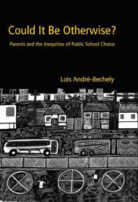 Could It Be Otherwise Parents And The Inequalities Of Public School Choice Lois Andrbechely