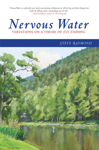 Nervous Water Variations On A Theme Of Fly Fishing Steve Raymond