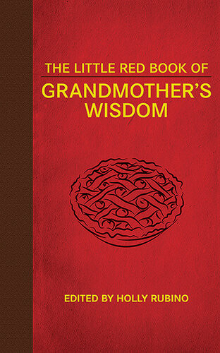 The Little Red Book Of Grandmothers Wisdom Holly Rubino