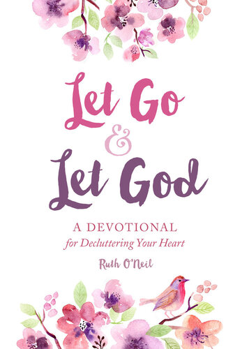 Let Go And Let God A Devotional For Decluttering Your Heart Ruth Oneil