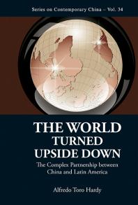 World Turned Upside Down The The Complex Partnership Between China And Latin America Alfredo Toro Hardy