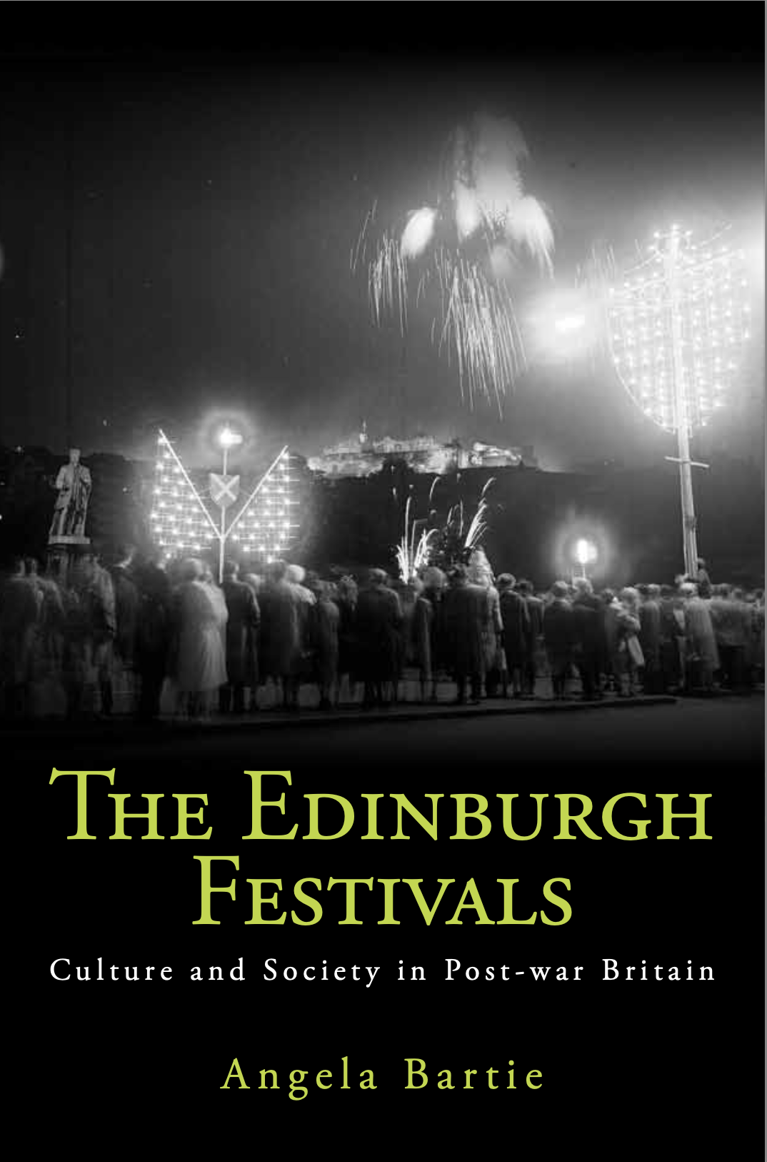 The Edinburgh Festivals Culture And Society In Postwar Britain 1st Edition Angela Bartie