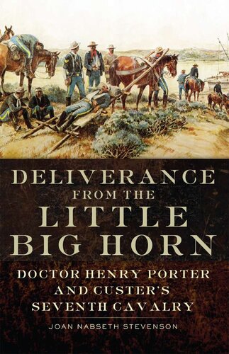 Deliverance From The Little Big Horn Doctor Henry Porter And Custers Seventh Cavalry Stevenson