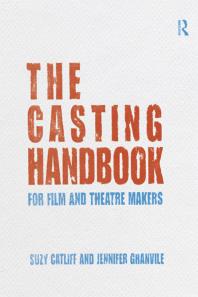 The Casting Handbook For Film And Theatre Makers Suzy Catliff Jennifer Granville