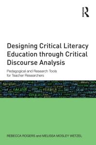 Designing Critical Literacy Education Through Critical Discourse Analysis Pedagogical And Research Tools For Teacherresearchers Rebecca Rogers Melissa Mosley Wetzel
