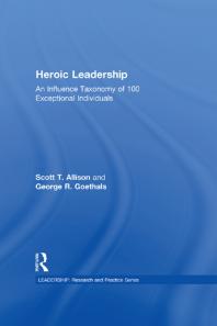 Heroic Leadership An Influence Taxonomy Of 100 Exceptional Individuals First Edition Scott T Allison George R Goethals