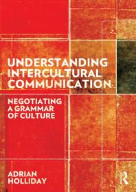 Understanding Intercultural Communication Negotiating A Grammar Of Culture Adrian Holliday
