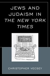 Jews And Judaism In The New York Times Christopher Vecsey