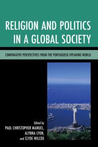 Religion And Politics In A Global Society Comparative Perspectives From The Portuguesespeaking World Paul Christopher Manuel Jos Damio Rodrigues Alynna Lyon Clyde Wilcox Pierre Anouilh Susana Goulart Costa Eric Moriergenoud Christine A Gustafson Bindu Malieckal Didier Peclard