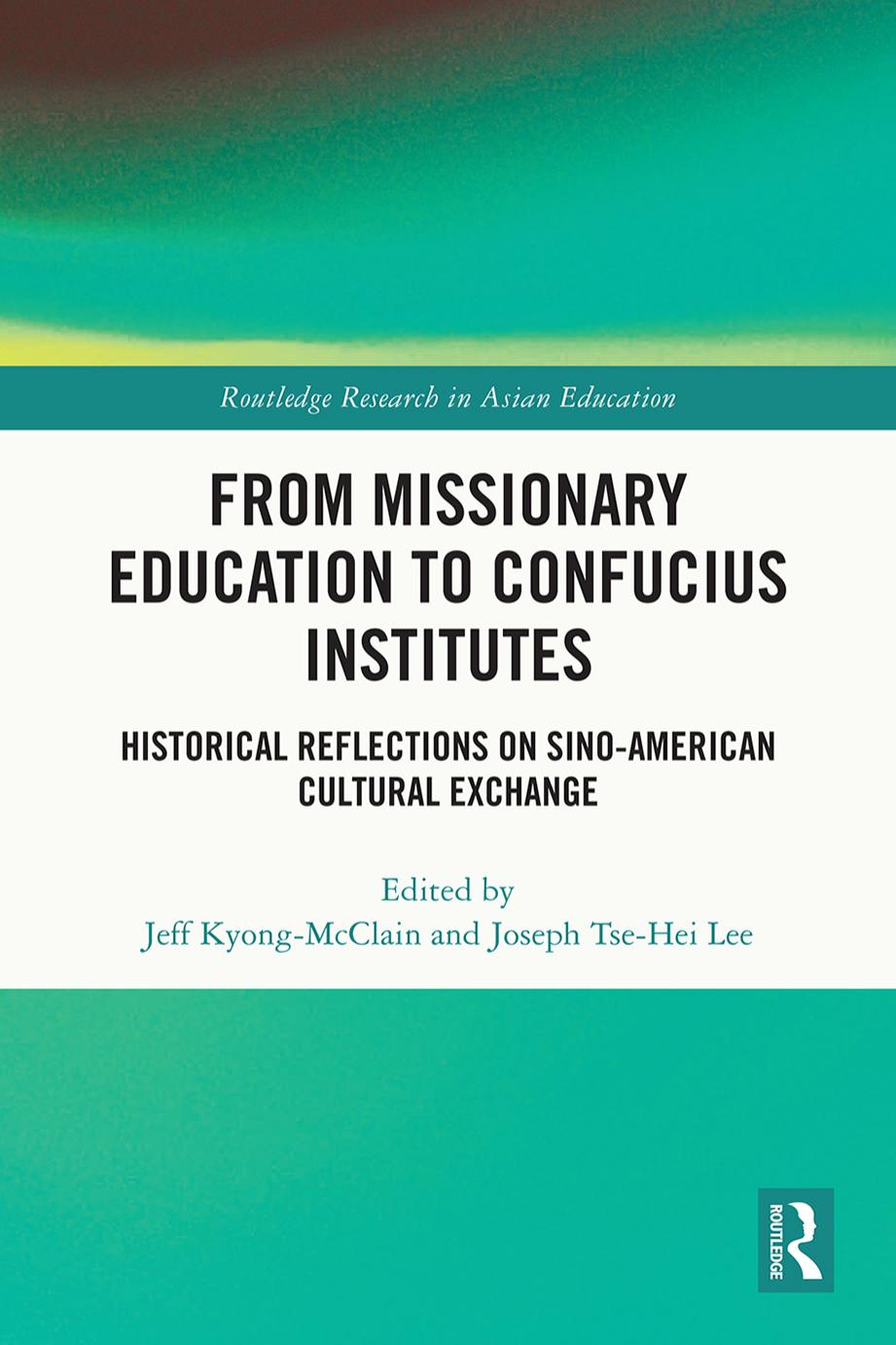 From Missionary Education To Confucius Institutes Historical Reflections On Sinoamerican Cultural Exchange Edited By Jeff Kyongmcclain Joseph Tsehei Lee