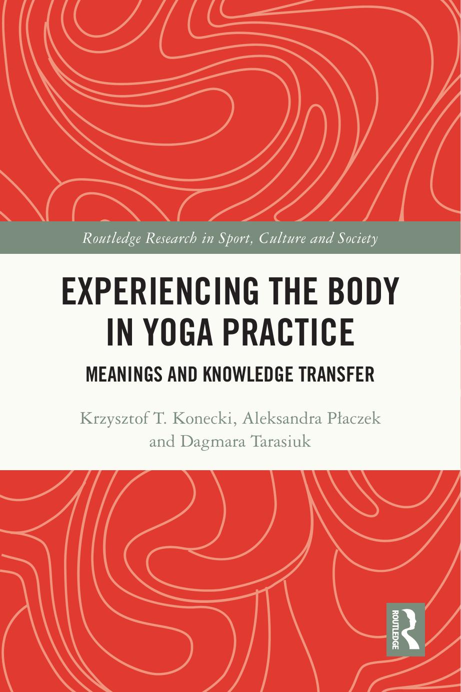 Experiencing The Body In Yoga Practice Meanings And Knowledge Transfer Krzysztof T Konecki