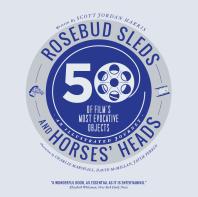 Rosebud Sleds And Horses Heads 50 Of Films Most Evocative Objects An Illustrated Journey 1st Edition Scott Jordan Harris Chris Marshall David Mcmillan Jayde Perkin
