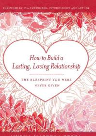 How To Build A Lasting Loving Relationship The Blueprint You Were Never Given 1st Edition Myrna Mazzola Zezza Martin Dahlborg Eva Vadenmark