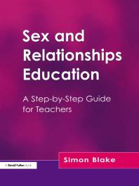 Sex And Relationships Education A Stepbystep Guide For Teachers First Edition Simon Blake