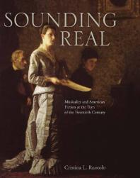 Sounding Real Musicality And American Fiction At The Turn Of The Twentieth Century 1st Edition Cristina L Ruotolo