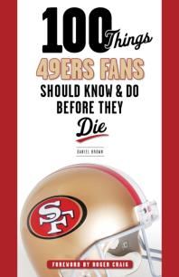 100 Things 49ers Fans Should Know Do Before They Die Daniel Brown Roger Craig