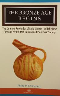The Bronze Age Begins The Ceramics Revolution Of Early Minoan I And The New Forms Of Wealth That Transformed Prehistoric Society 1st Edition Philip P Betancourt