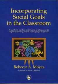 Incorporating Social Goals In The Classroom A Guide For Teachers And Parents Of Children With Highfunctioning Autism And Asperger Syndrome 1st Edition Rebecca Moyes Susan J Moreno