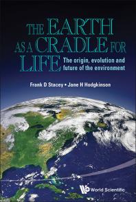 Earth As A Cradle For Life The The Origin Evolution And Future Of The Environment The Origin Evolution And Future Of The Environment Frank D Stacey Jane Helen Hodgkinson