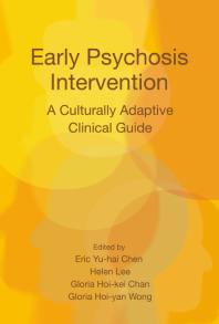 Early Psychosis Intervention A Culturally Adaptive Clinical Guide 1st Edition Eric Yuhai Chen Gloria Hoikei Chan Helen Lee