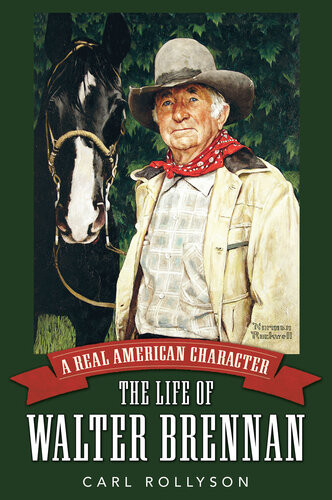 A Real American Character The Life Of Walter Brennan Carl Rollyson