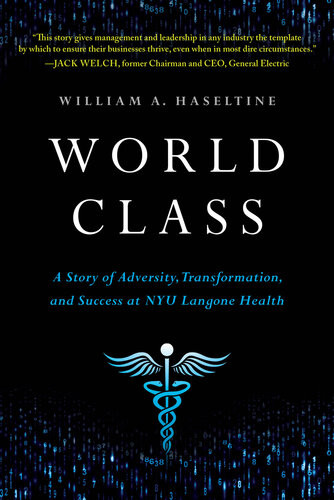 World Class A Story Of Adversity Transformation And Success At Nyu Langone Health William A Haseltine
