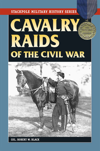Cavalry Raids Of The Civil War Robert W Black
