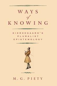 Ways Of Knowing Kierkegaards Pluralist Epistemology 1st Edition M G Piety