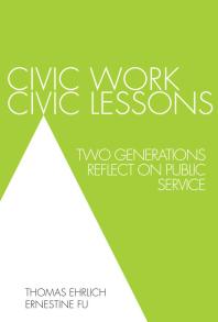Civic Work Civic Lessons Two Generations Reflect On Public Service Thomas Ehrlich Ernestine Fu