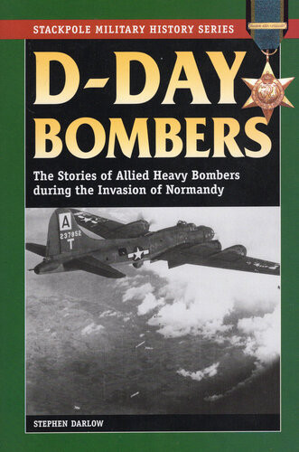 Dday Bombers The Stories Of Allied Heavy Bombers During The Invasion Of Normandy Stephen Darlow Shanda Brown