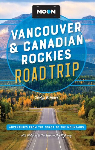 Moon Vancouver Canadian Rockies Road Trip Adventures From The Coast To The Mountains With Victoria And The Seatosky Highway 3rd Edition Carolyn B Heller