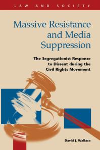 Massive Resistance And Media Suppression The Segregationist Response To Dissent During The Civil Rights Movement 1st Edition David J Wallace